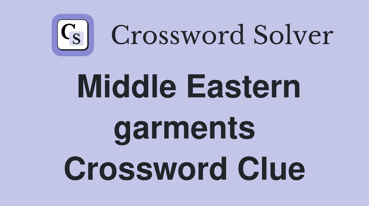 Middle Eastern garments Crossword Clue