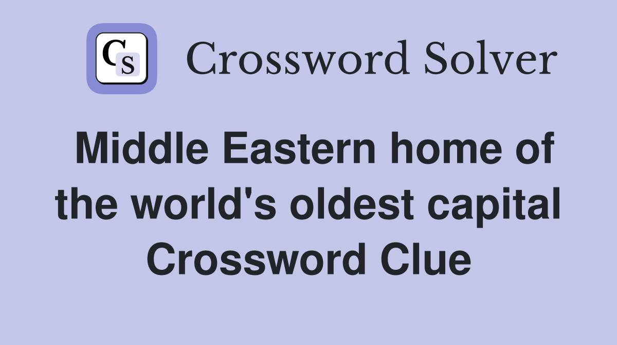 Middle Eastern home of the world #39 s oldest capital Crossword Clue