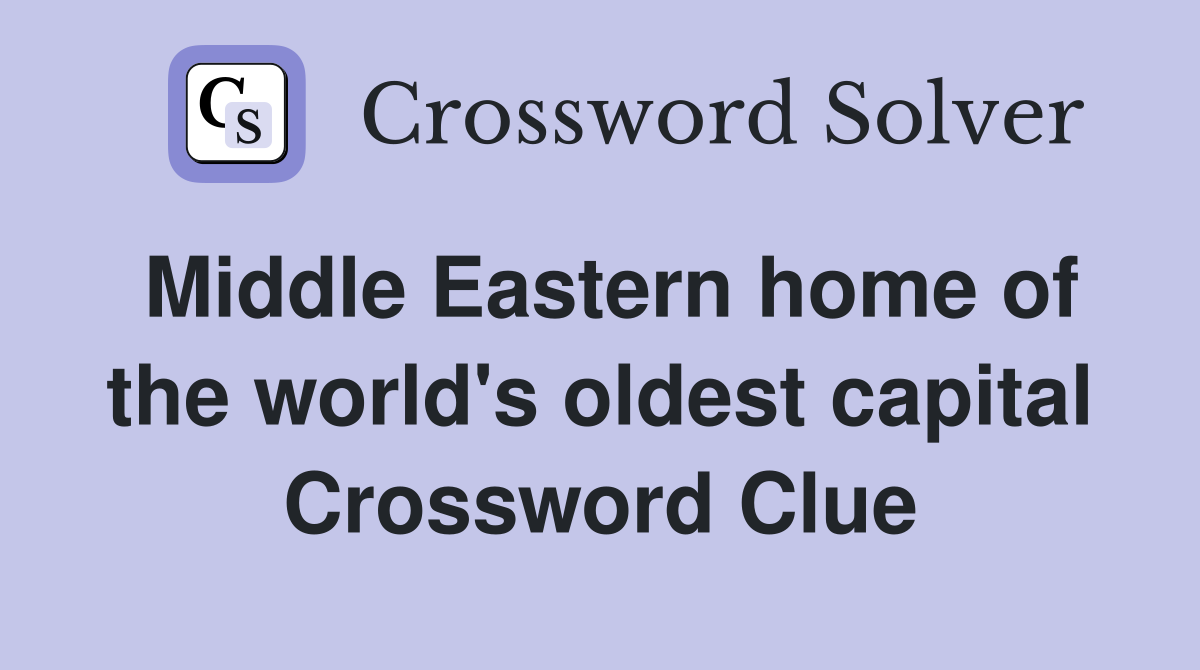 Middle Eastern home of the world's oldest capital Crossword Clue