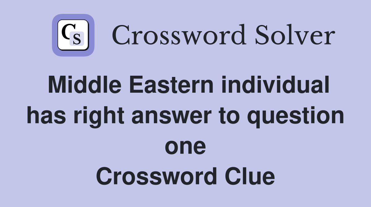 Middle Eastern individual has right answer to question one Crossword Clue