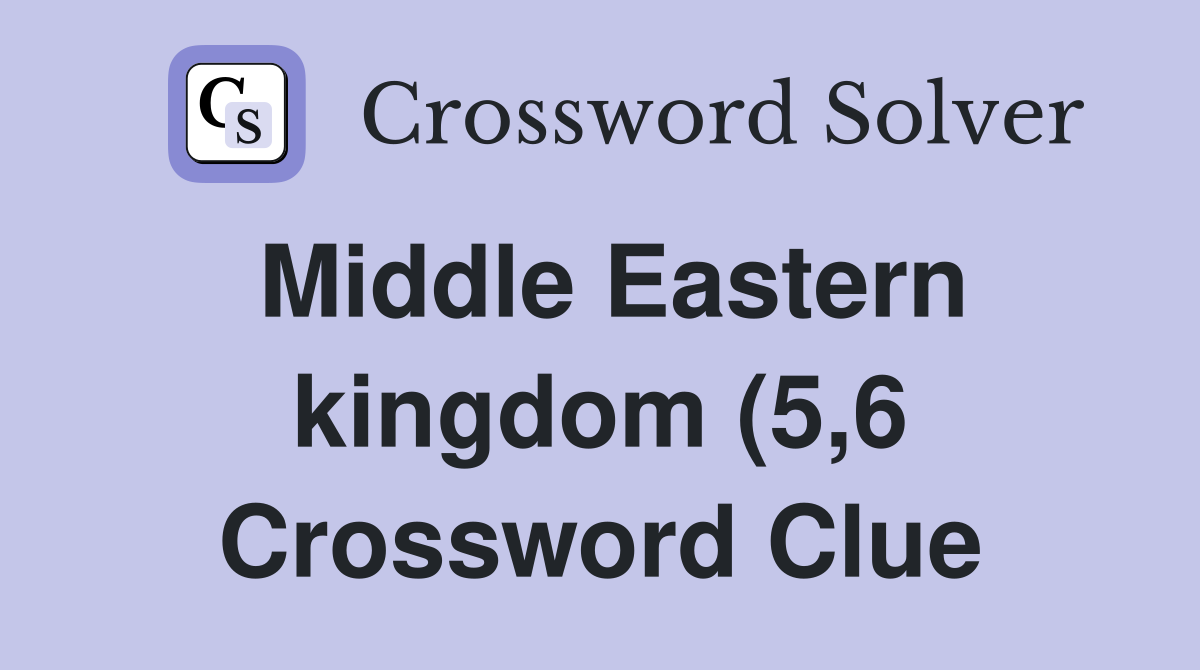 Middle Eastern kingdom (5 6) Crossword Clue Answers Crossword Solver Middle Eastern kingdom (5 6) Crossword Clue Answers Crossword Solver