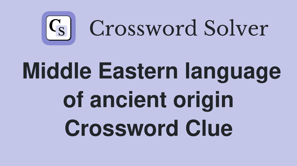 Middle Eastern language of ancient origin Crossword Clue