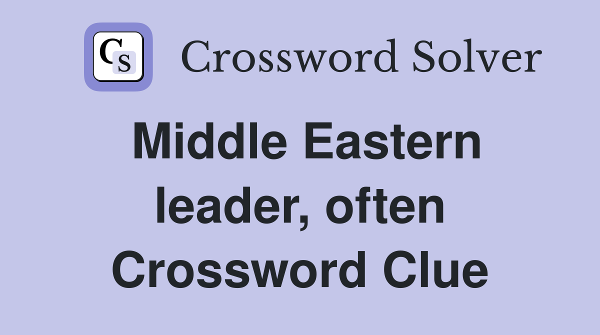 Middle Eastern leader, often Crossword Clue
