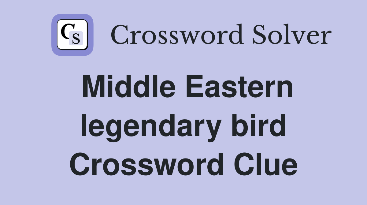 Middle Eastern legendary bird Crossword Clue