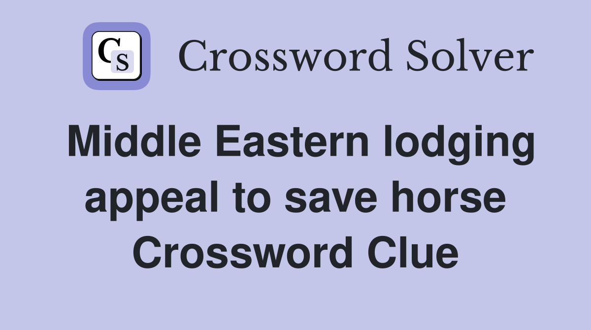 Middle Eastern lodging appeal to save horse Crossword Clue