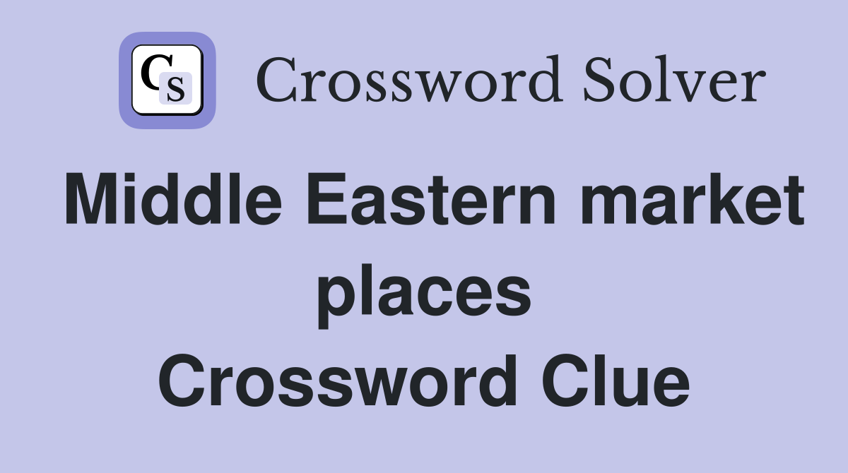 Middle Eastern market places Crossword Clue