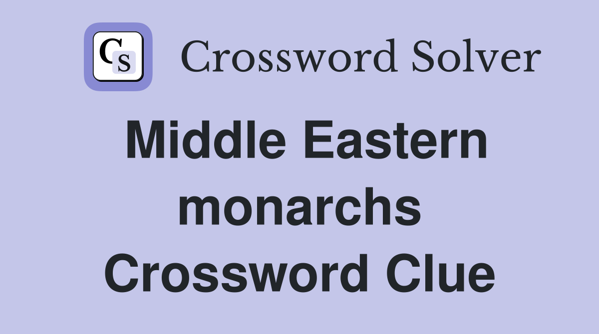 Middle Eastern monarchs Crossword Clue