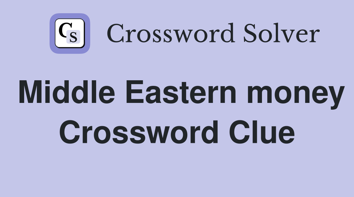 Middle Eastern money Crossword Clue
