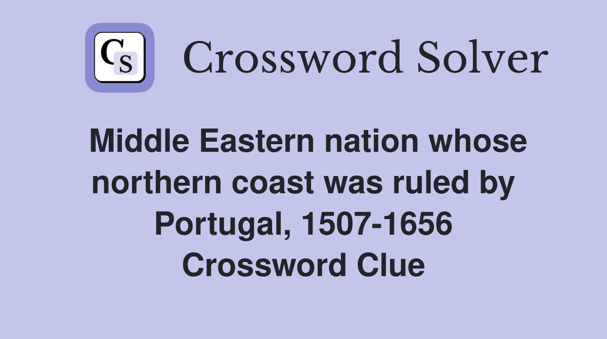 Middle Eastern nation whose northern coast was ruled by Portugal, 1507-1656 Crossword Clue