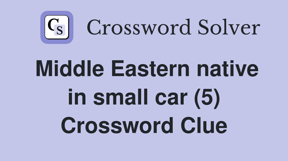 Middle Eastern native in small car (5) Crossword Clue