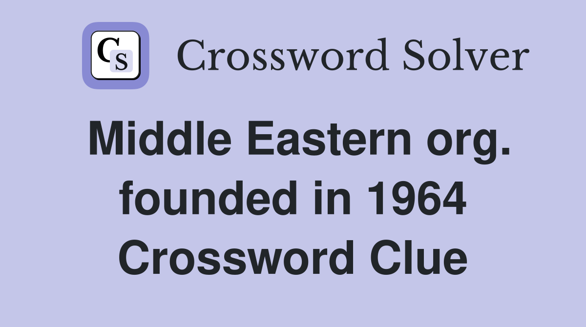 Middle Eastern org. founded in 1964 Crossword Clue