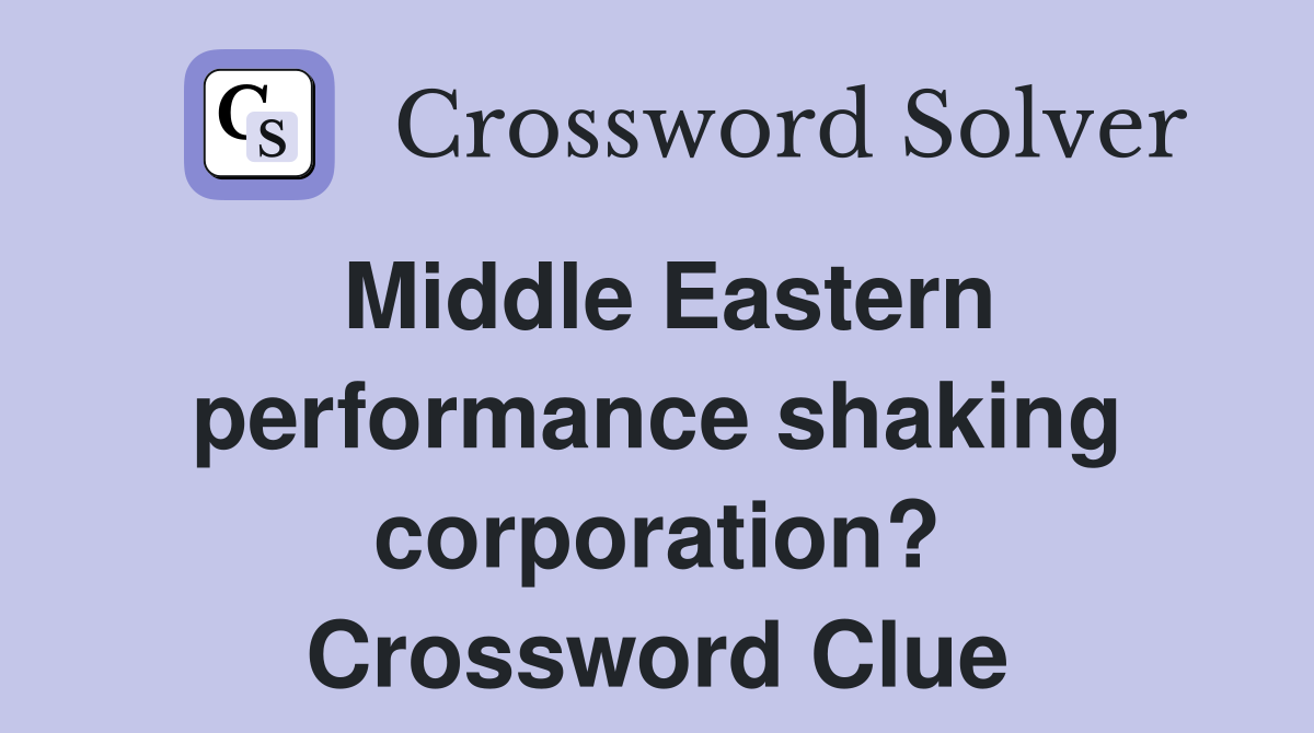 Middle Eastern performance shaking corporation? Crossword Clue