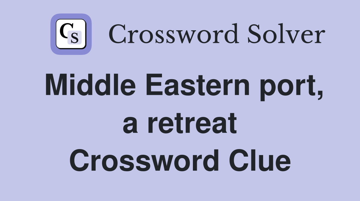 Middle Eastern port, a retreat Crossword Clue