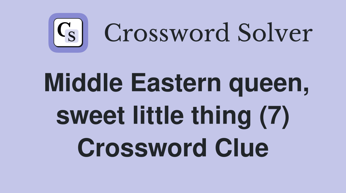Middle Eastern queen, sweet little thing (7) Crossword Clue