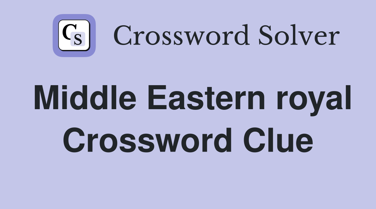 Middle Eastern royal Crossword Clue Answers Crossword Solver