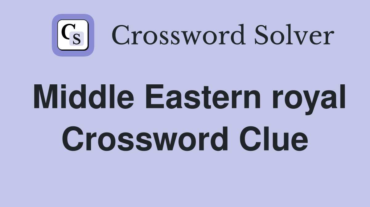Middle Eastern royal Crossword Clue
