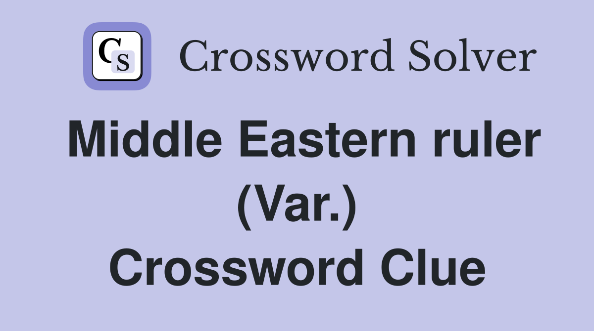 Middle Eastern ruler (Var.) Crossword Clue