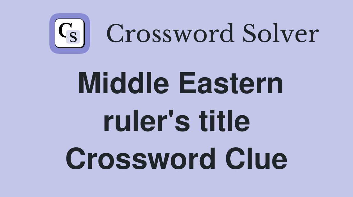 Middle Eastern ruler's title Crossword Clue