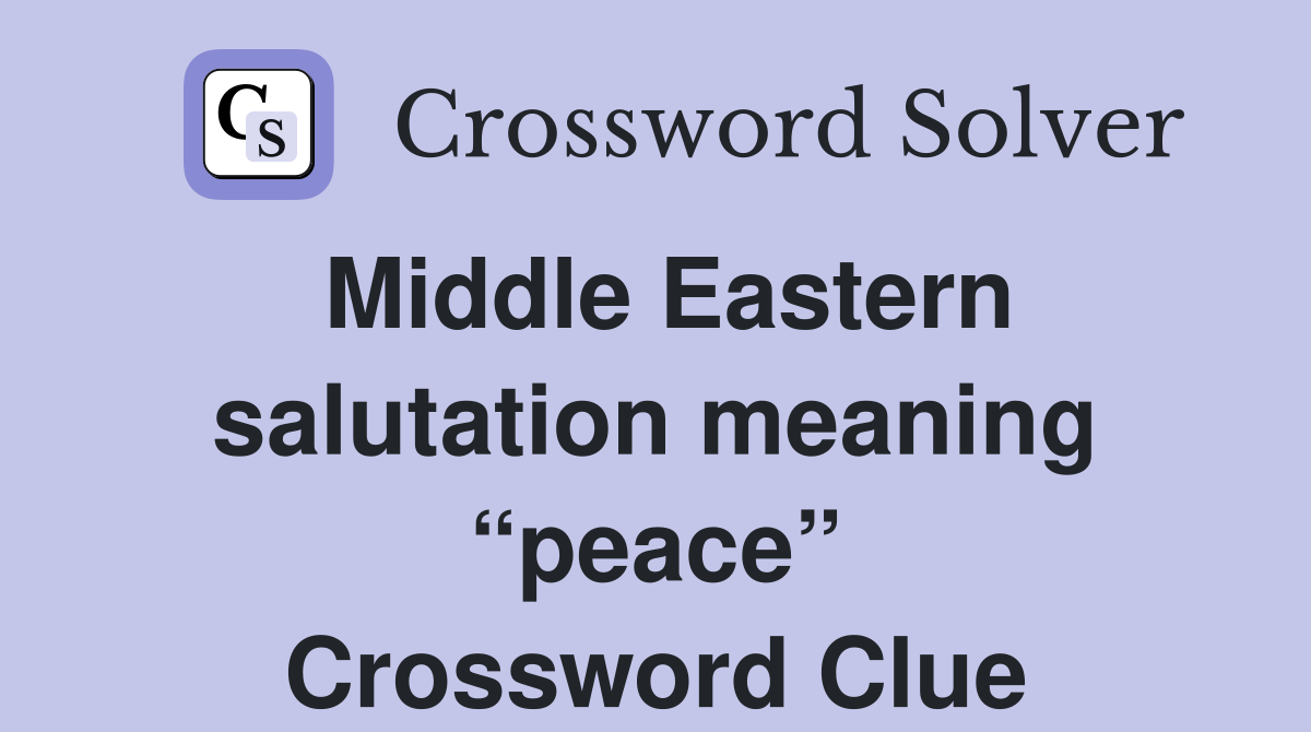 Middle Eastern salutation meaning “peace” Crossword Clue