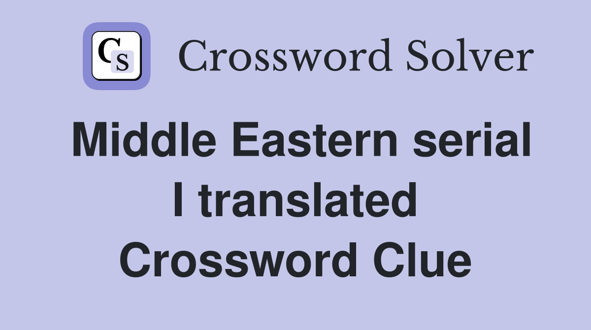 Middle Eastern serial I translated Crossword Clue