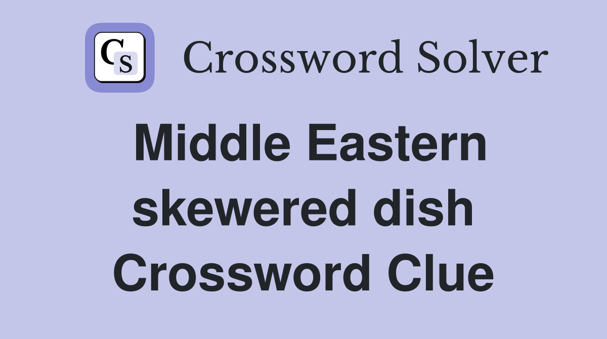 Middle Eastern skewered dish Crossword Clue