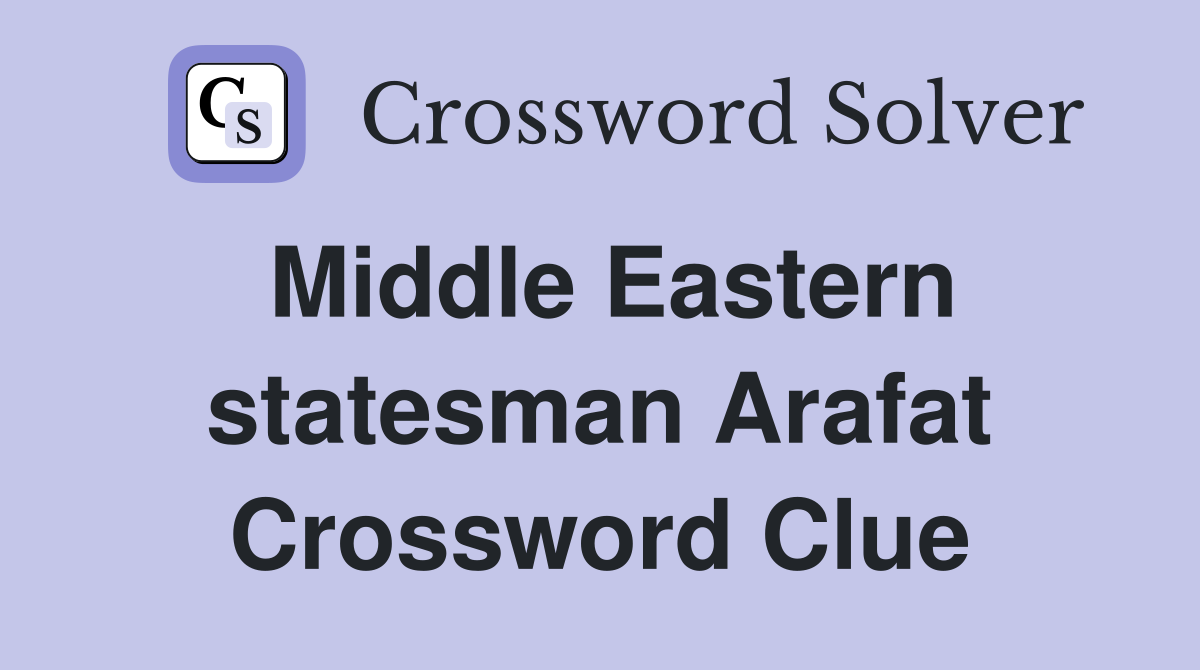 Middle Eastern statesman Arafat Crossword Clue