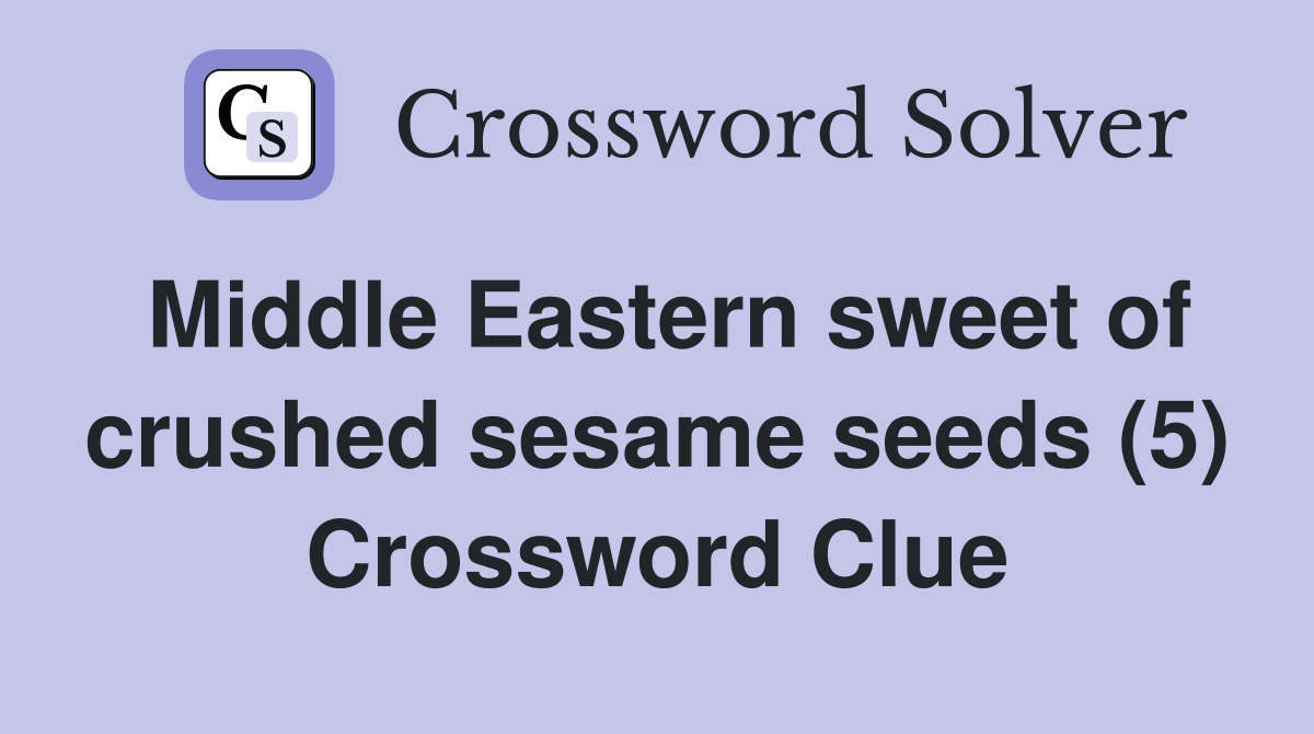Middle Eastern sweet of crushed sesame seeds (5) Crossword Clue