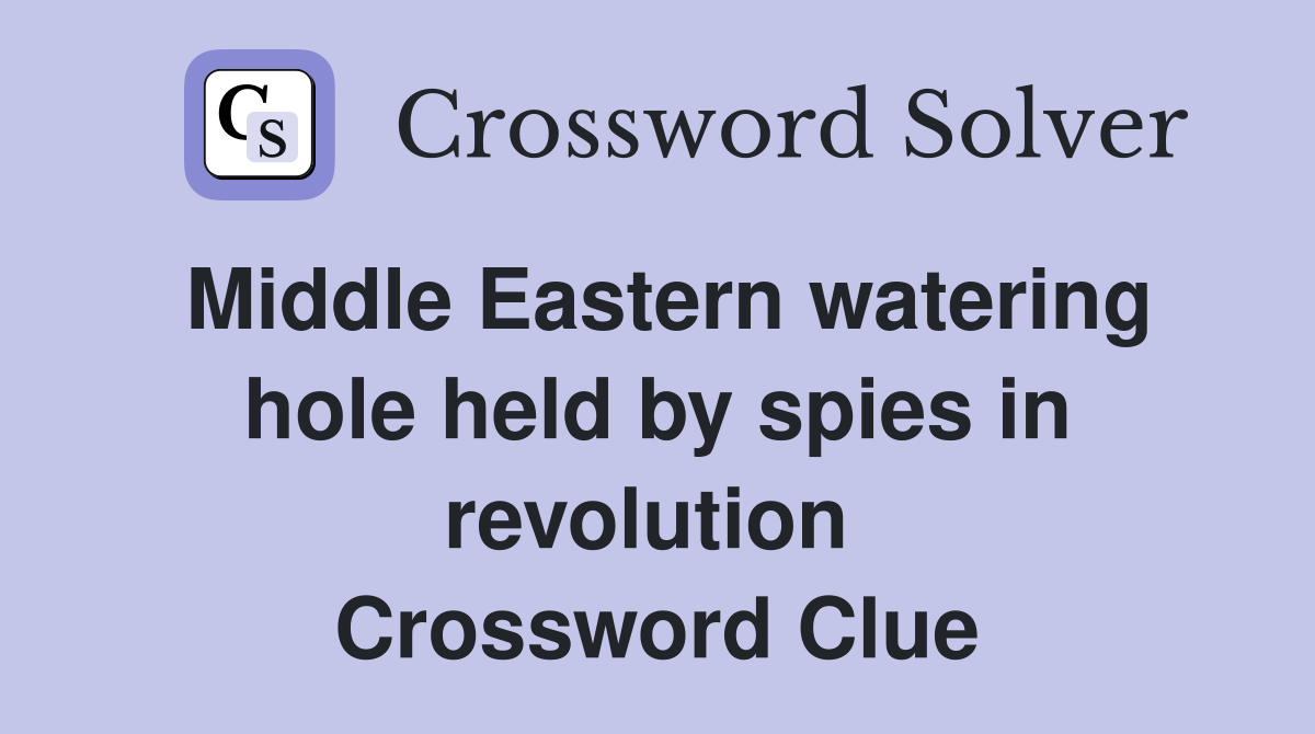 Middle Eastern watering hole held by spies in revolution  Crossword Clue