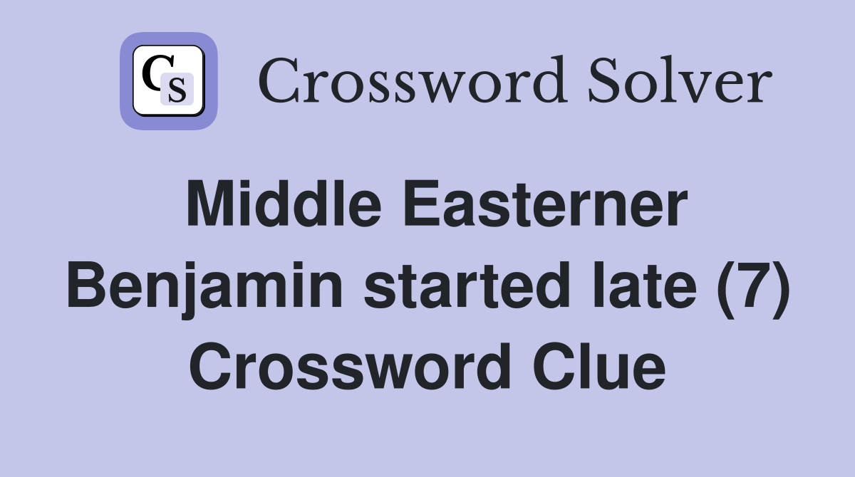 Middle Easterner Benjamin started late (7) Crossword Clue
