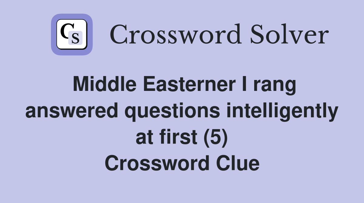 Middle Easterner I rang answered questions intelligently at first (5) Crossword Clue