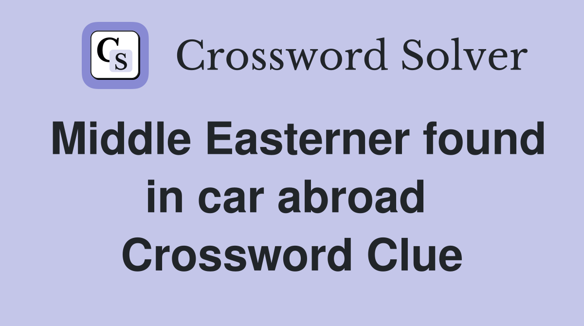 Middle Easterner found in car abroad  Crossword Clue