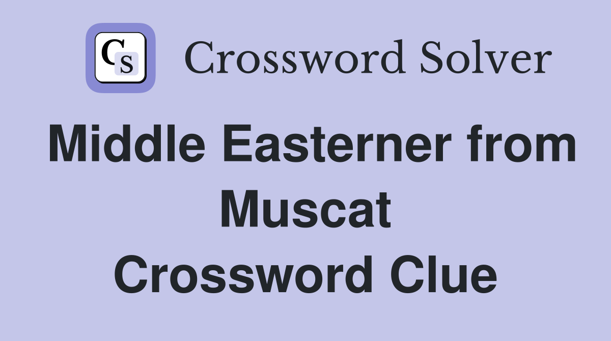 Middle Easterner from Muscat Crossword Clue