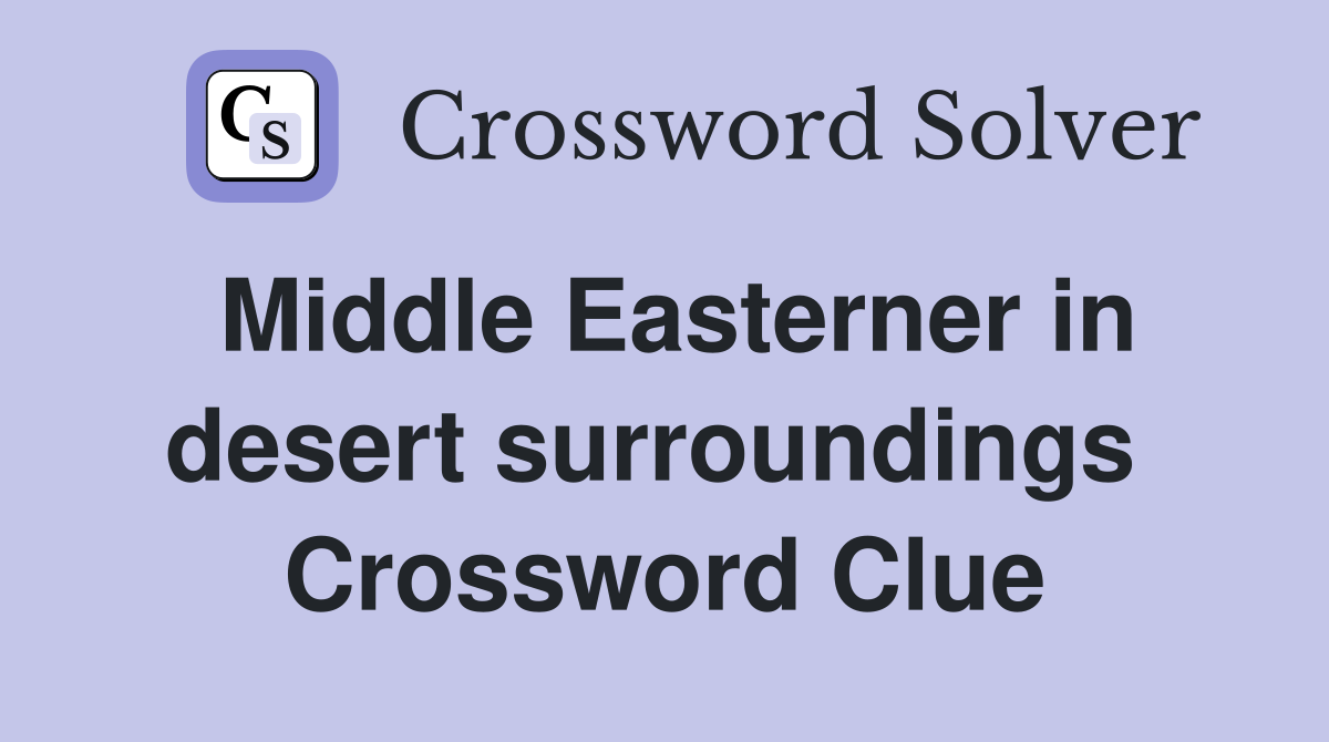 Middle Easterner in desert surroundings  Crossword Clue