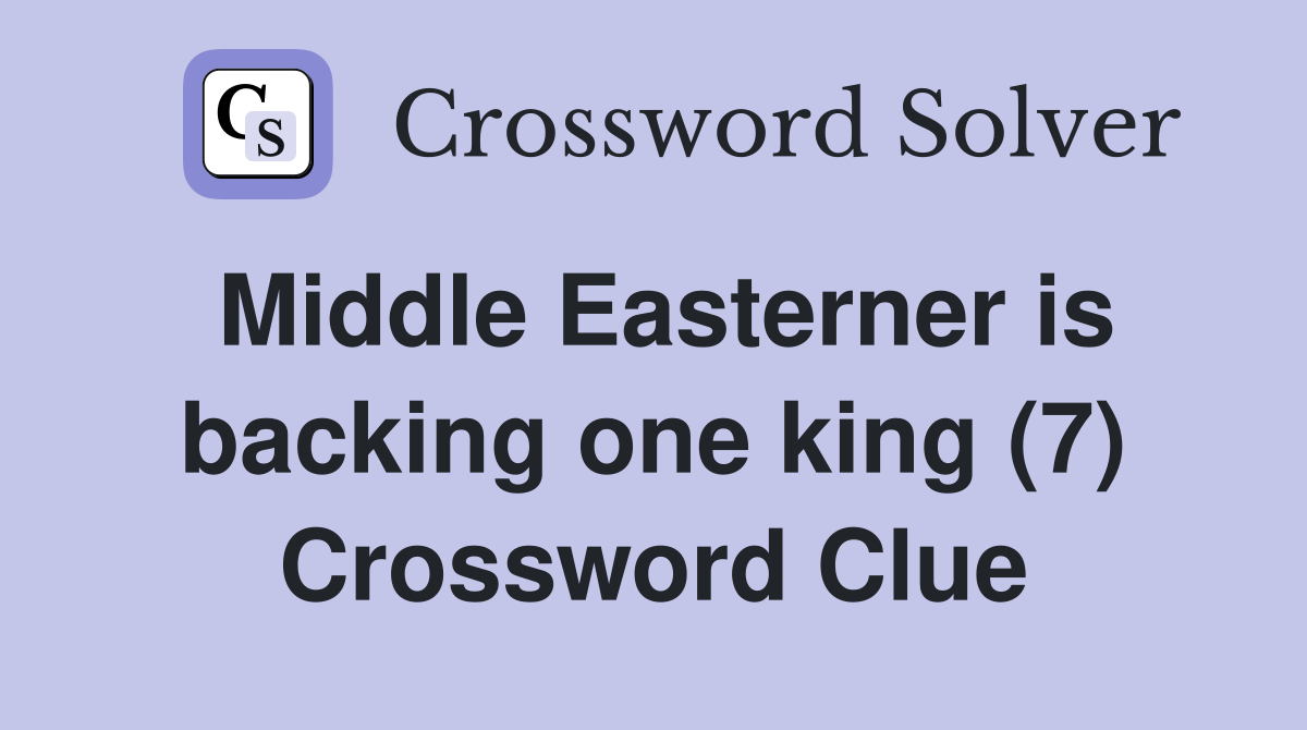Middle Easterner is backing one king (7) Crossword Clue