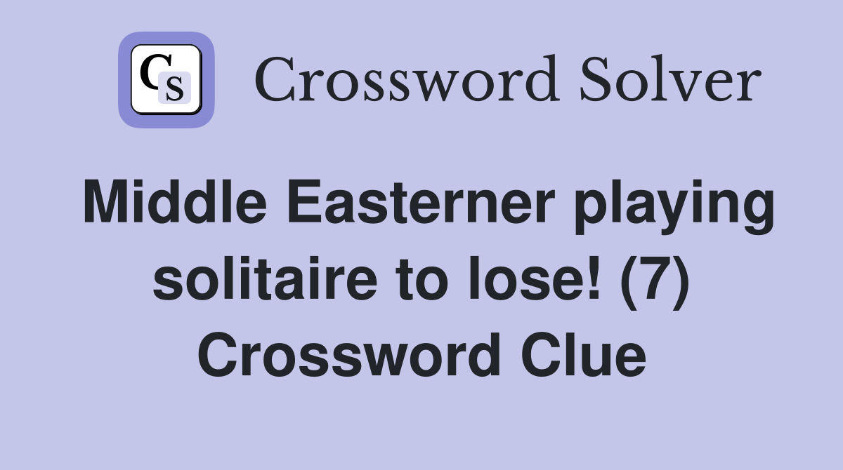 Middle Easterner playing solitaire to lose! (7) Crossword Clue