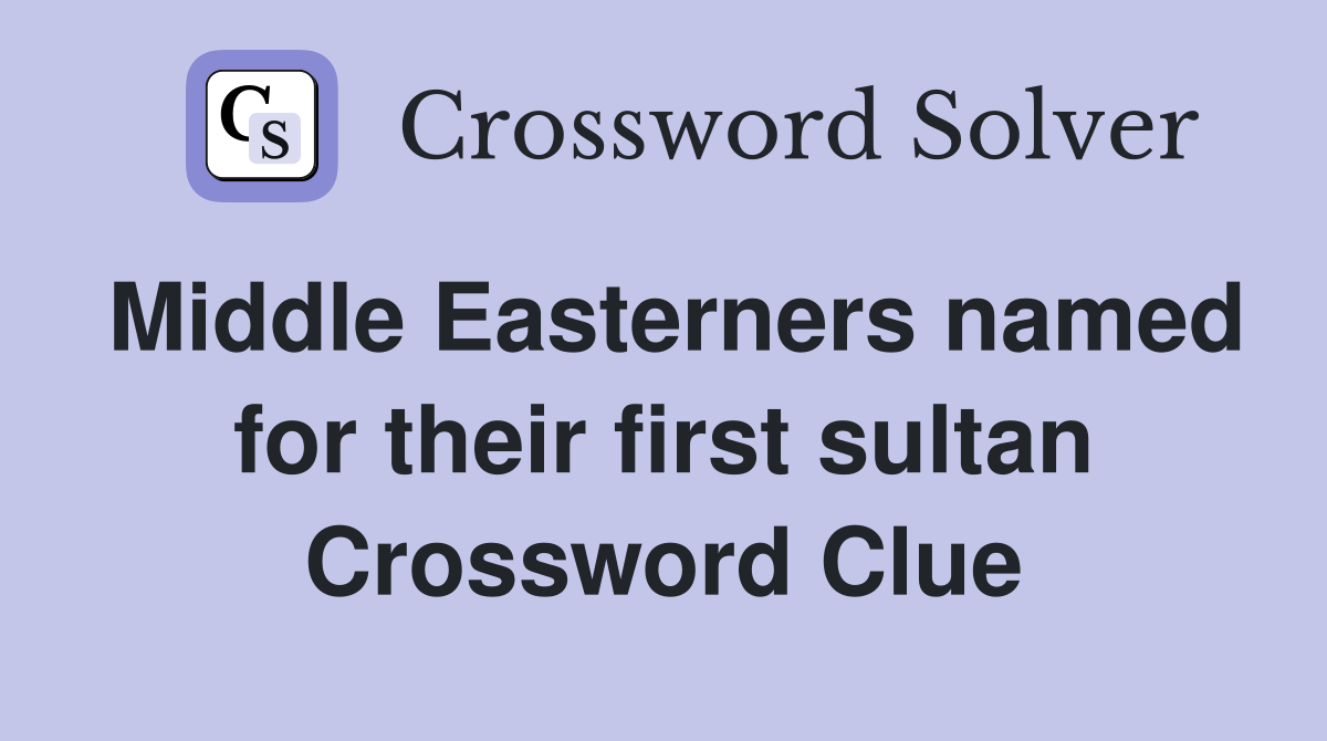 Middle Easterners named for their first sultan Crossword Clue