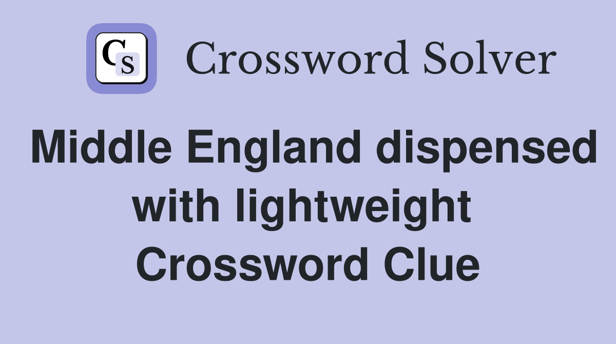 Middle England dispensed with lightweight  Crossword Clue