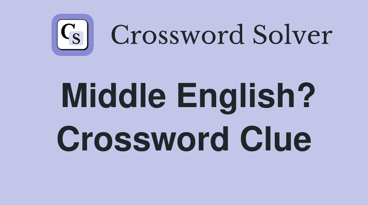 Middle English? Crossword Clue