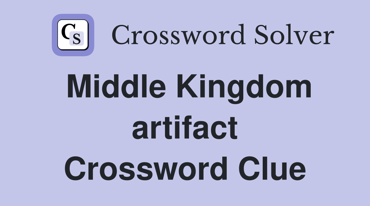 Middle Kingdom artifact Crossword Clue