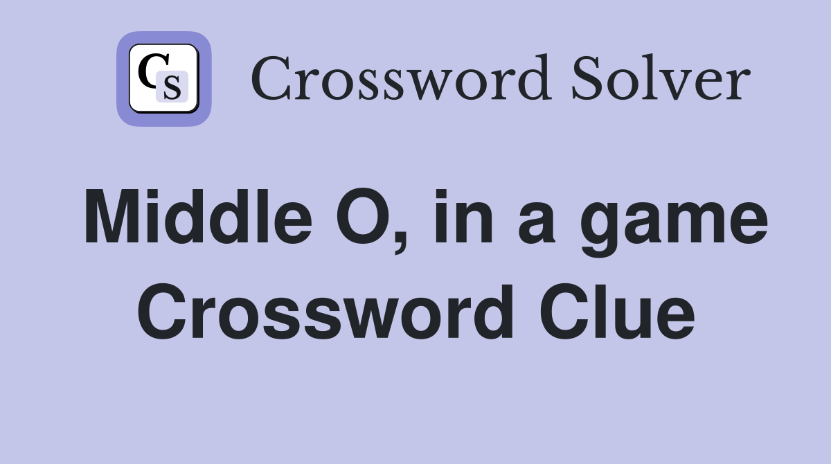 Middle O, in a game Crossword Clue