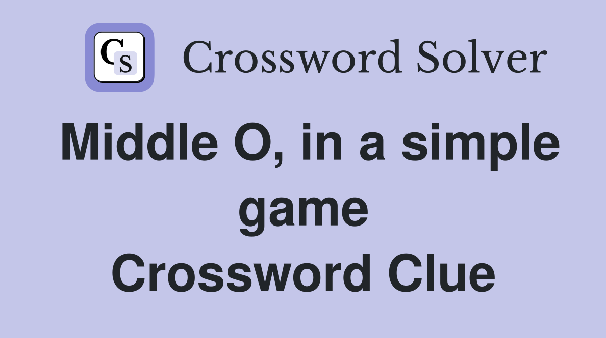 Middle O, in a simple game Crossword Clue
