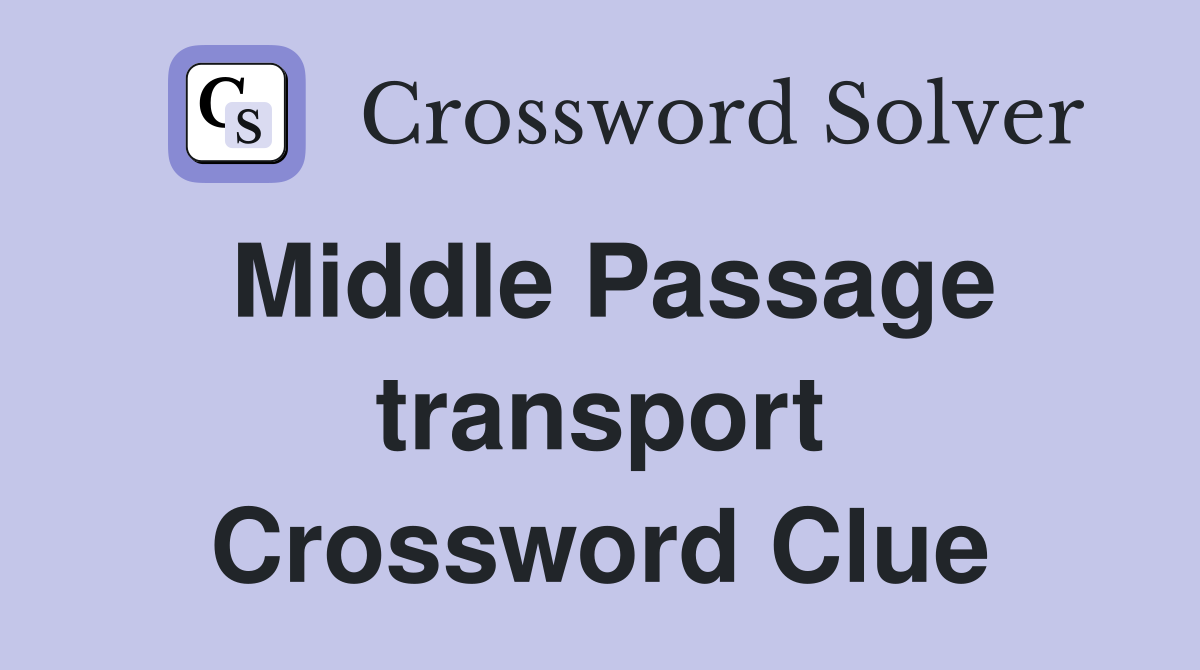 Middle Passage transport Crossword Clue