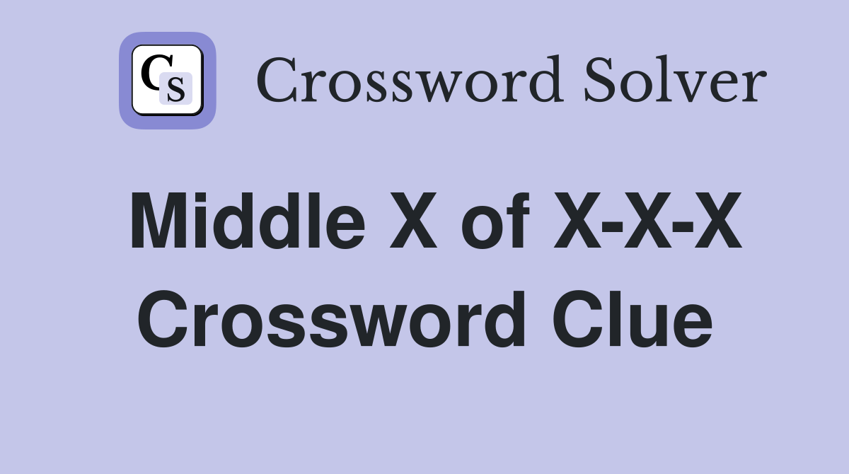 Middle X of X-X-X Crossword Clue