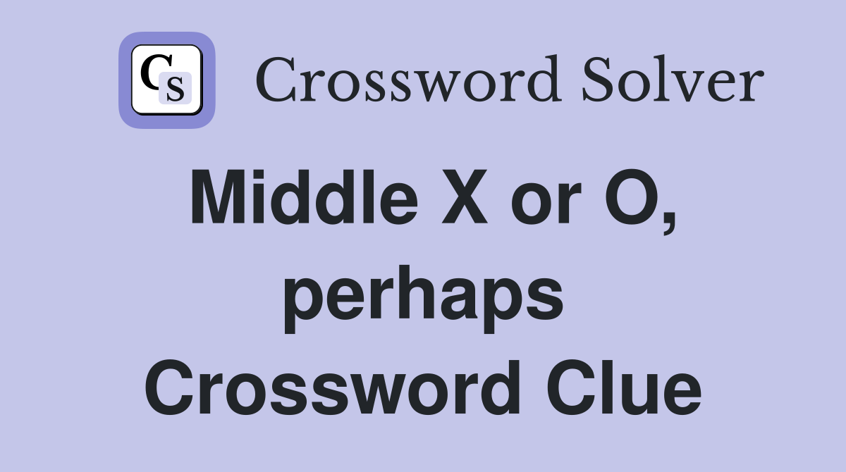 Middle X or O, perhaps Crossword Clue