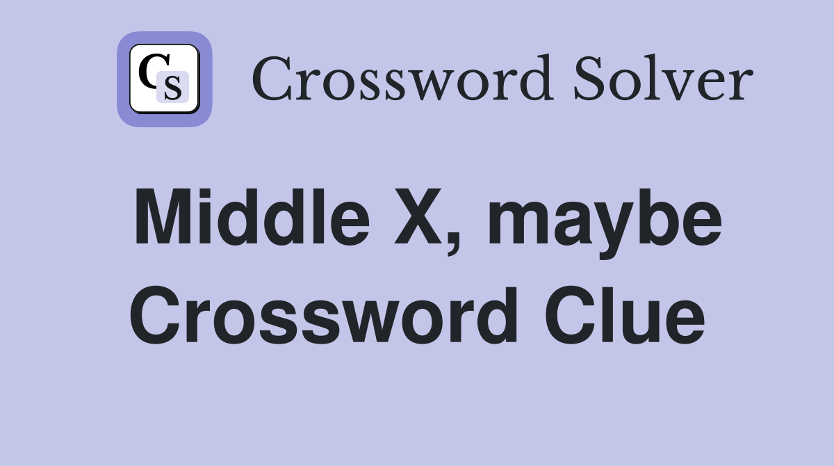 Middle X, maybe Crossword Clue