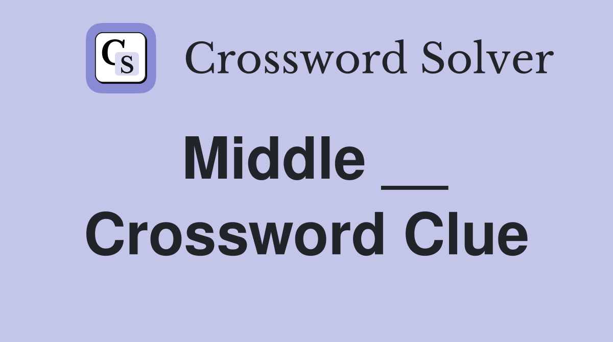 Middle __ Crossword Clue