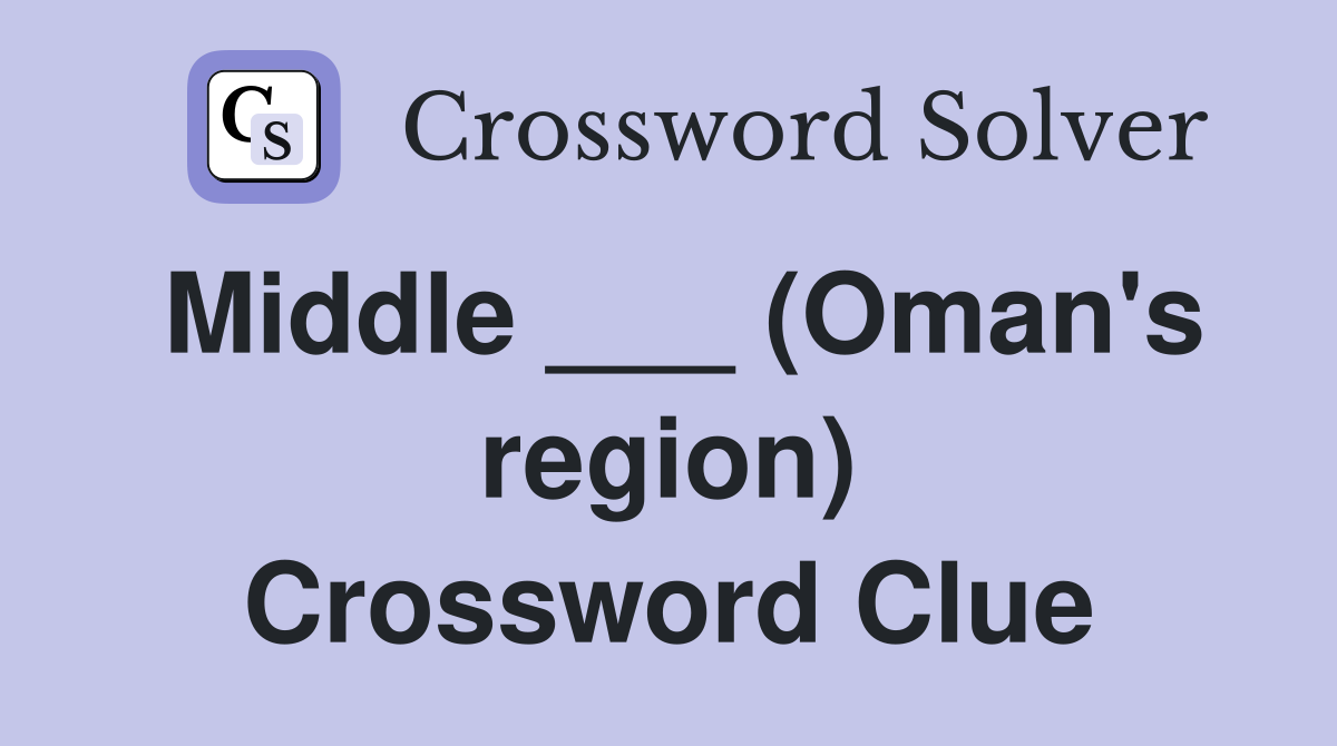 Middle ___ (Oman's region) Crossword Clue