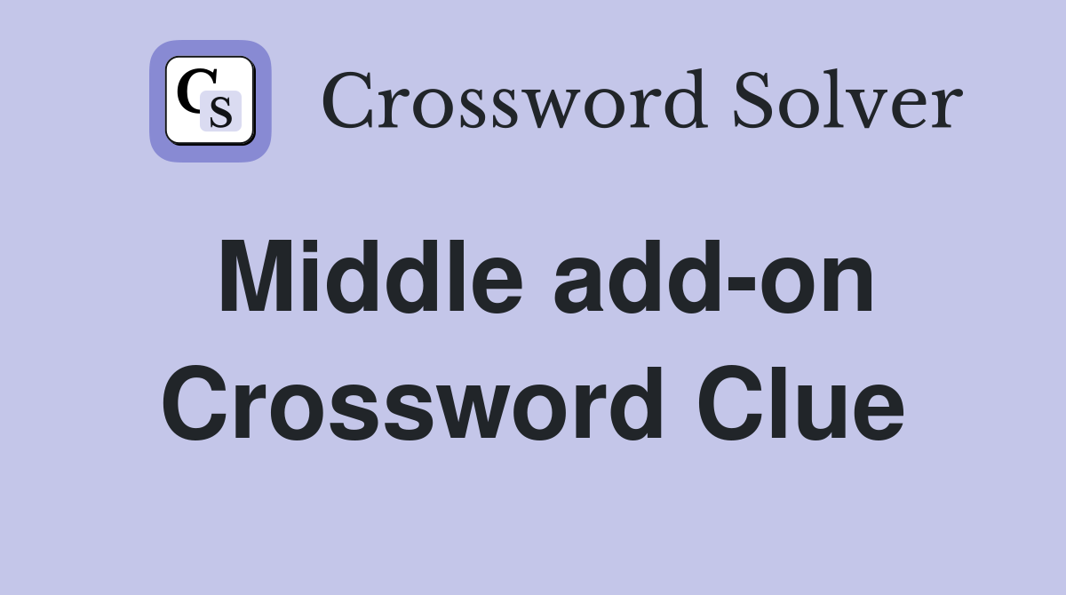 Middle add-on Crossword Clue
