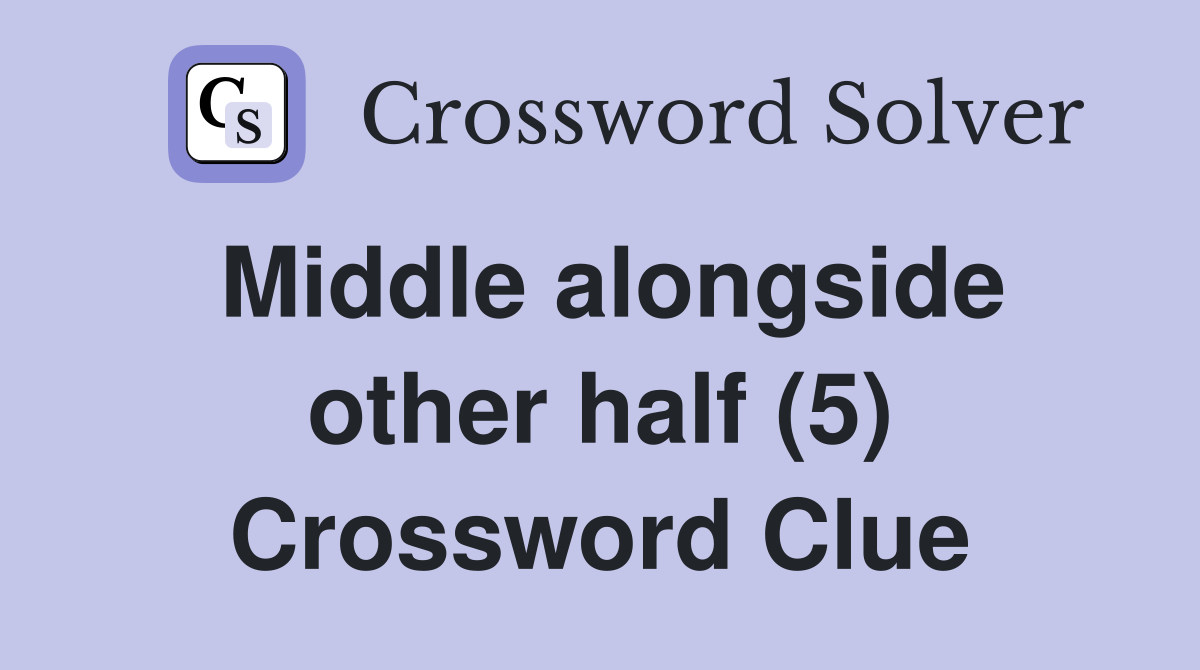 Middle alongside other half (5) Crossword Clue