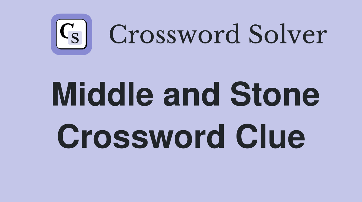 Middle and Stone Crossword Clue
